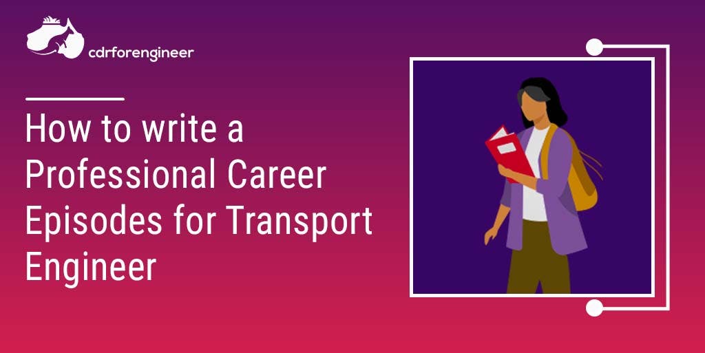 How to write a Professional Career Episodes for Transport Engineer
